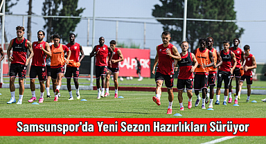 Samsunspor'da Yeni Sezon Hazırlıkları Sürüyor