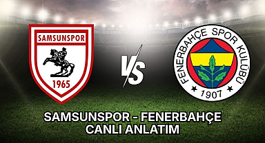 Samsunspor - Fenerbahçe canlı izle - canlı anlatım