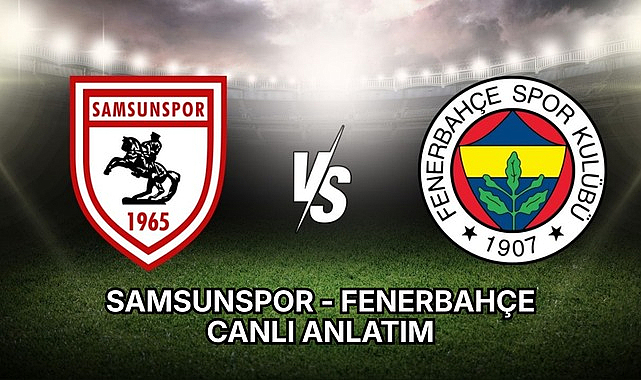 Samsunspor - Fenerbahçe canlı izle - canlı anlatım