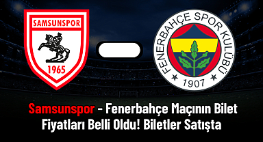 Samsunspor - Fenerbahçe Maçının Bilet Fiyatları Belli Oldu! Biletler Satışta