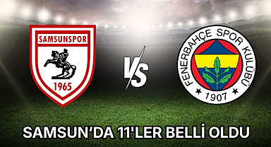Samsunspor - Fenerbahçe muhtemel 11'ler