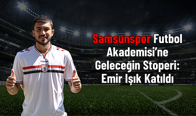 Samsunspor Futbol Akademisi’ne Geleceğin Stoperi: Emir Işık Katıldı