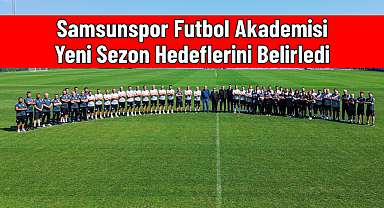 Samsunspor Futbol Akademisi Yeni Sezon Hedeflerini Belirledi
