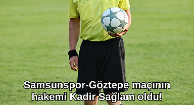 SAMSUNSPOR - GÖZTEPE MAÇINDA DÜDÜK KADİR SAĞLAM'DA!