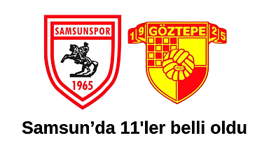 Samsunspor - Göztepe maçında ilk 11'ler belli oldu