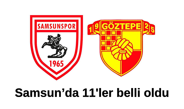 Samsunspor - Göztepe maçında ilk 11'ler belli oldu