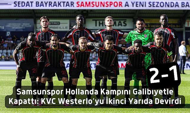 Samsunspor Hollanda Kampını Galibiyetle Kapattı: KVC Westerlo’yu İkinci Yarıda Devirdi