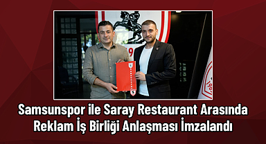 Samsunspor ile Saray Restaurant Arasında Reklam İş Birliği Anlaşması İmzalandı