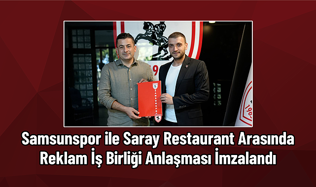 Samsunspor ile Saray Restaurant Arasında Reklam İş Birliği Anlaşması İmzalandı