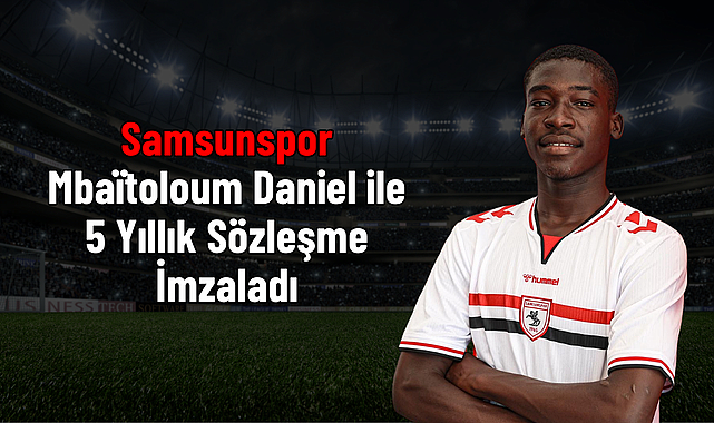 Samsunspor Mbaïtoloum Daniel ile 5 Yıllık Sözleşme İmzaladı