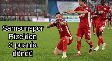 Samsunspor Rize'den 3 puanla döndü