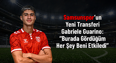 Samsunspor’un Yeni Transferi Gabriele Guarino: “Burada Gördüğüm Her Şey Beni Etkiledi”
