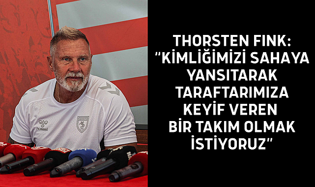 THORSTEN FINK: “KİMLİĞİMİZİ SAHAYA YANSITARAK TARAFTARIMIZA KEYİF VEREN BİR TAKIM OLMAK İSTİYORUZ”