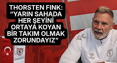 THORSTEN FINK: “YARIN SAHADA HER ŞEYİNİ ORTAYA KOYAN BİR TAKIM OLMAK ZORUNDAYIZ”