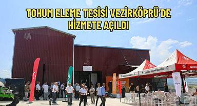TOHUM ELEME TESİSİ VEZİRKÖPRÜ’DE HİZMETE AÇILDI