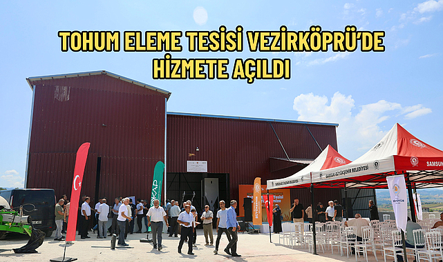 TOHUM ELEME TESİSİ VEZİRKÖPRÜ’DE HİZMETE AÇILDI