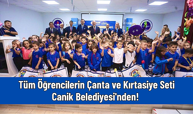 Tüm Öğrencilerin Çanta ve Kırtasiye Seti Canik Belediyesi'nden!