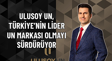 ULUSOY UN, TÜRKİYE’NİN LİDER UN MARKASI OLMAYI SÜRDÜRÜYOR