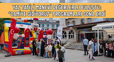 YAZ TATİLİ MANEVİ DEĞERLERLE BULUŞTU: “CAMİYE GİDİYORUZ” PROGRAMLARI SONA ERDİ