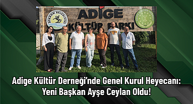 Adige Kültür Derneği’nde Genel Kurul Heyecanı: Yeni Başkan Ayşe Ceylan Oldu!