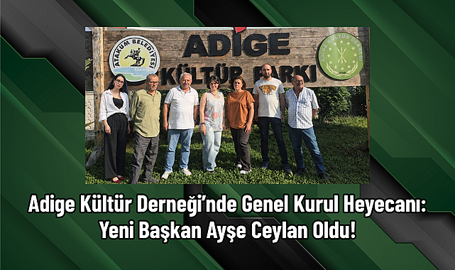 Adige Kültür Derneği’nde Genel Kurul Heyecanı: Yeni Başkan Ayşe Ceylan Oldu!