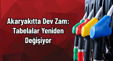 Akaryakıtta Dev Zam: Tabelalar Yeniden Değişiyor