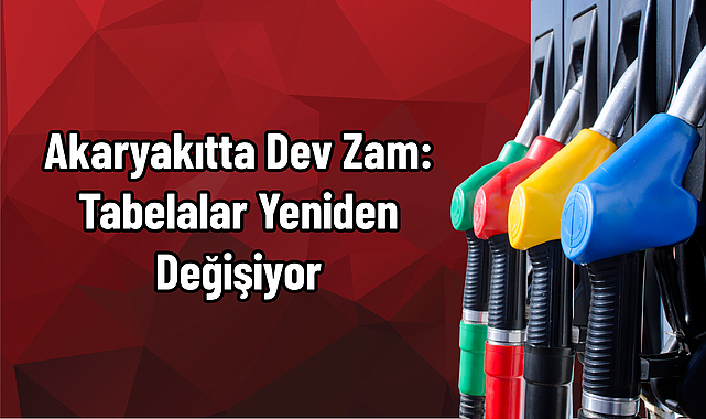 Akaryakıtta Dev Zam: Tabelalar Yeniden Değişiyor