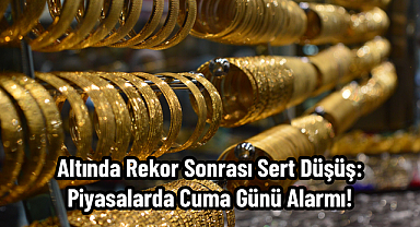 Altında Rekor Sonrası Sert Düşüş: Piyasalarda Cuma Günü Alarmı!