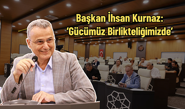 Başkan İhsan Kurnaz: ‘Gücümüz Birlikteliğimizde’