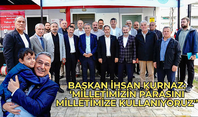 Başkan İhsan Kurnaz: ‘Milletimizin Parasını Milletimize Kullanıyoruz'’