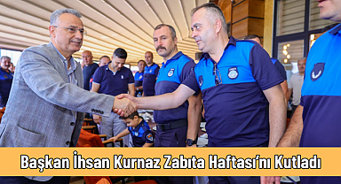Başkan İhsan Kurnaz Zabıta Haftası’nı Kutladı