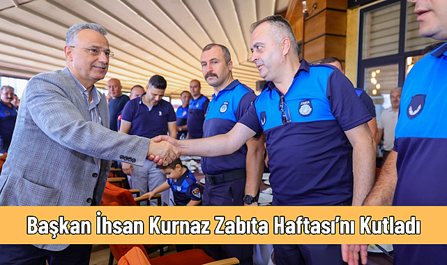 Başkan İhsan Kurnaz Zabıta Haftası’nı Kutladı