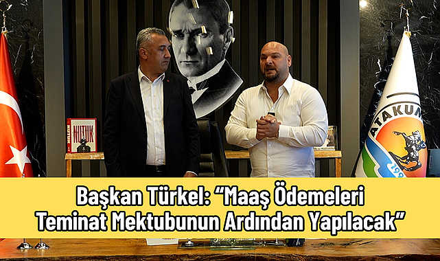 Başkan Türkel: “Maaş Ödemeleri Teminat Mektubunun Ardından Yapılacak”