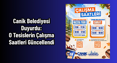 Canik Belediyesi Duyurdu: O Tesislerin Çalışma Saatleri Güncellendi