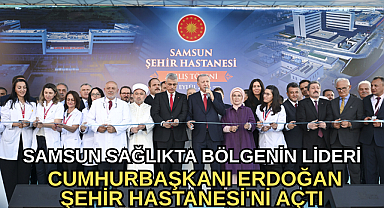 CUMHURBAŞKANI ERDOĞAN SAMSUN ŞEHİR HASTANESİ'Nİ AÇTI