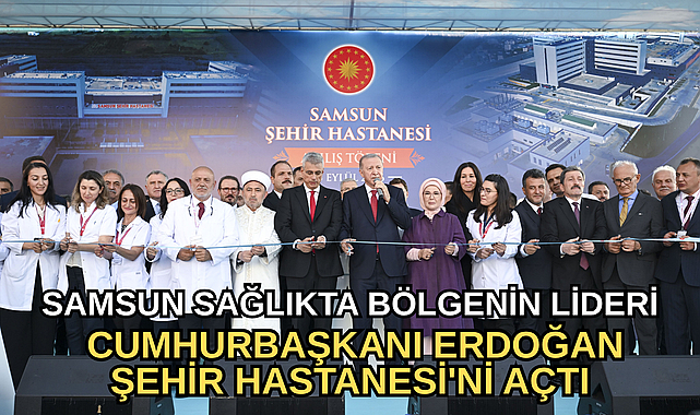 CUMHURBAŞKANI ERDOĞAN SAMSUN ŞEHİR HASTANESİ'Nİ AÇTI