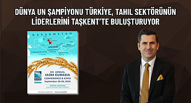 DÜNYA UN ŞAMPİYONU TÜRKİYE, TAHIL SEKTÖRÜNÜN LİDERLERİNİ TAŞKENT’TE BULUŞTURUYOR