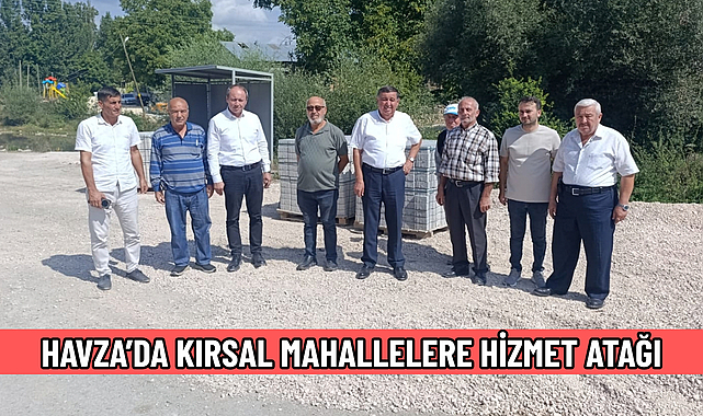 HAVZA’DA KIRSAL MAHALLELERE HİZMET ATAĞI