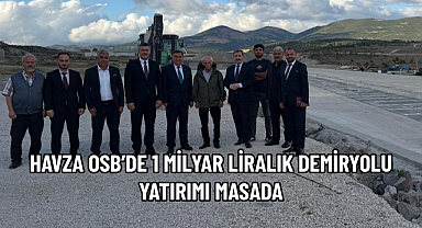 HAVZA OSB’DE 1 MİLYAR LİRALIK DEMİRYOLU YATIRIMI MASADA