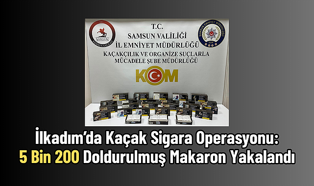 İlkadım’da Kaçak Sigara Operasyonu: 5 Bin 200 Doldurulmuş Makaron Yakalandı