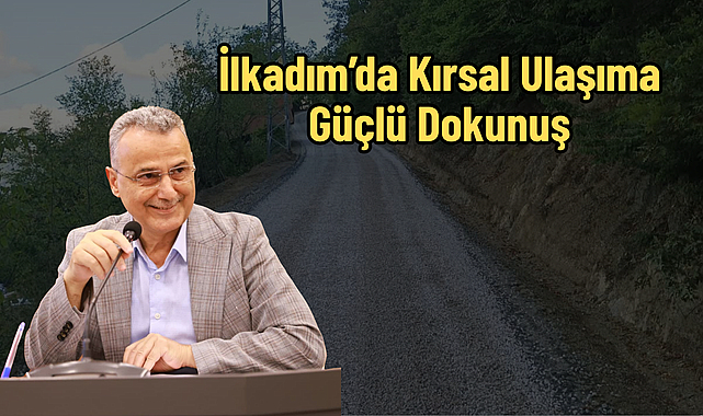 İlkadım’da Kırsal Ulaşıma Güçlü Dokunuş