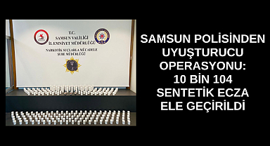 İLKADIM’DA UYUŞTURUCU OPERASYONU: 10 BİN 104 SENTETİK ECZA ELE GEÇİRİLDİ