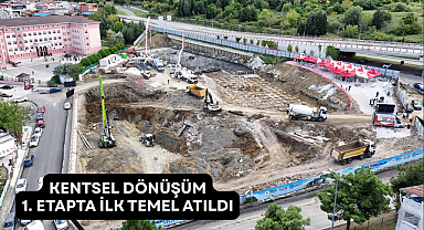 KENTSEL DÖNÜŞÜM 1. ETAPTA İLK TEMEL ATILDI