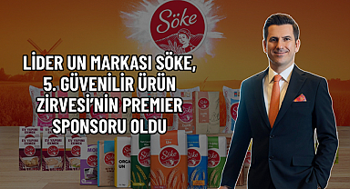 LİDER UN MARKASI SÖKE, 5. GÜVENİLİR ÜRÜN ZİRVESİ’NİN PREMIER SPONSORU OLDU