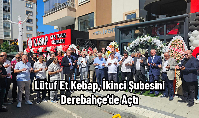 Lütuf Et Kebap, İkinci Şubesini Derebahçe’de Açtı