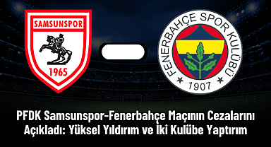 PFDK Samsunspor-Fenerbahçe Maçının Cezalarını Açıkladı