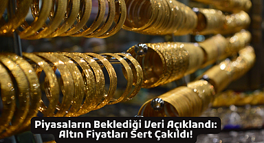 Piyasaların Beklediği Veri Açıklandı: Altın Fiyatları Sert Çakıldı!