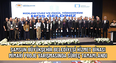 SAMSUN BÜYÜKŞEHİR BELEDİYESİ HİZMET BİNASI MİMARİ PROJE YARIŞMASINDA SÜREÇ TAMAMLANDI