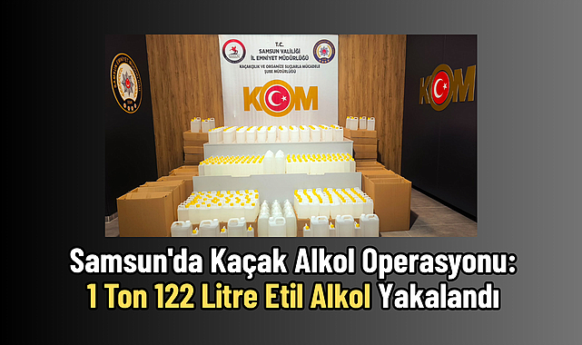 Samsun'da Kaçak Alkol Operasyonu: 1 Ton 122 Litre Etil Alkol Yakalandı
