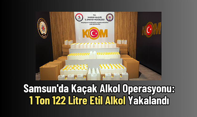 Samsun'da Kaçak Alkol Operasyonu: 1 Ton 122 Litre Etil Alkol Yakalandı
